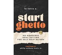 Start Ghetto: No-Nonsense Goal Setting for Self-Help Haters: 1 (F*ck Around & Flourish)