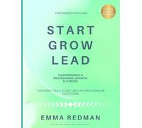 START. GROW. LEAD.: Coaching Tools to Get Unstuck and Grow On Your Terms