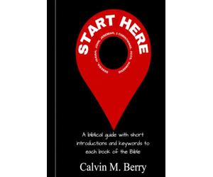 Start Here: A Biblical guide with introductions and keywords to every book of the Bible