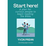 Start Here!: A plan for curious people to begin reading the Bible