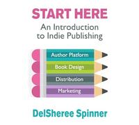 Start Here: An Introduction to Indie Publishing