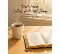 Start Here: Coffee, Quiet, and Jesus Simple Prayer Guide Pray, Repent, Ask, Yield: P.R.A.Y. Method Journal guided, coffee and bible