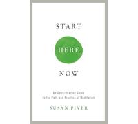 Start Here Now: An Open-Hearted Guide to the Path and Practice of Meditation