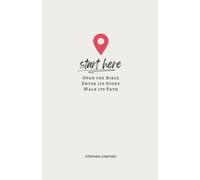 Start Here: Open the Bible, Enter Its Story, Walk Its Path