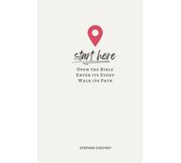 Start Here: Open the Bible, Enter Its Story, Walk Its Path
