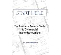 Start Here: The Business Owner’s Guide to Commercial Interior Renovations: A Practical Guide to Commercial Renovations, Tenant Improvements, Small ... | 6x9 133 pages | Gift for Business Owners