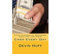 Start Hundreds of Businesses Today for Just $20.00: Cash Every Day: Volume 1