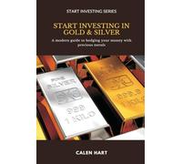 Start Investing in Gold & Silver: A modern guide to hedging your money with precious metals