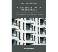 Start Investing in Real Estate: From rental income to long-term growth a practical guide for first-time property investors