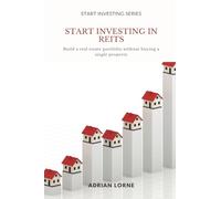 Start Investing in REITs: Build a real estate portfolio without buying a single property