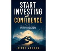 Start Investing with Confidence: A Beginner-Friendly Guide for New Investors Looking for Clear, Practical Investing Related Books