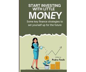 Start Investing With Little Money: Smart Investment Strategies for Beginners with Limited Funds|You can easily become a millionaire by investing just $5 & above per month or w inancial Strategies