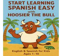 Start Learning Spanish Easy with Hoosier the Bull (Kid Friendly Life Learning with Hoosier The Bull)