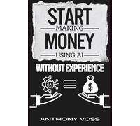 Start Making Money Using AI Without Experience (The AI Productivity & Income Series)