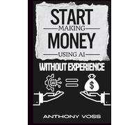 Start Making Money Using AI Without Experience (The AI Productivity & Income Series)