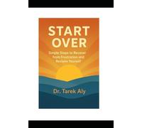 START OVER: Simple Steps to Recover from Frustration and Reclaim Yourself (emotions)