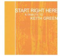 Start Right Here: Remembering the Life of Keith Green by N/A (0100-01-01)