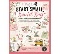 Start Small Build Big: A Business Startup Workbook