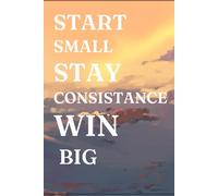 Start small. Stay consistent. Win big: A Daily Guide to Growth and Success