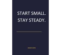 START SMALL. STAY STEADY.: A Guided Journal for Better Habits, Consistency, Small Steps, and Lasting Progress