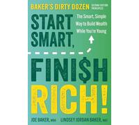 Start Smart, Finish Rich!: The Smart, Simple Way to Build Wealth While You’re Young (Second Edition of Baker’s Dirty Dozen)