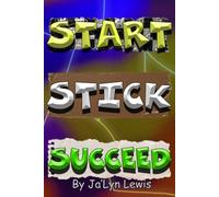 Start Stick Succeed: Control your life and Finish the Task