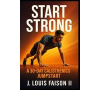 Start Strong: A 30-Day Calisthenics Jumpstart
