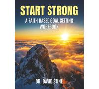 Start Strong: A Faith Based Goal Setting Workbook