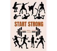 START STRONG: A GUIDED WEEKLY WORKOUT PLANNER