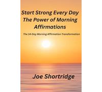 Start Strong Every Day The Power Of Morning Affirmations: The 14-Day Morning Affirmation Transformation