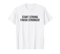 Start Strong Finish - Cita de motivación más Fuerte Camiseta