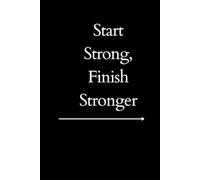 Start Strong, Finish Stronger: Positive Affirmation Motivational Notebook