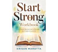 Start Strong Workbook: A New Believer's Guide to Christianity: 2 (Start Strong Bible Foundations)