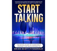 Start Talking: The No-B.S. Guide to Launching a Podcast That Gets Listened To: 27 (How To Make Money)