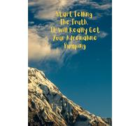 Start Telling The Truth, It Will Really Get Your Adrenaline Pumping Notebook