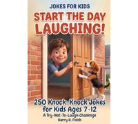 Start the Day Laughing!: Jokes for Kids: 250 Knock-Knock Jokes for Boys and Girls Ages 7-12