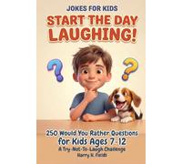 Start the Day Laughing!: Jokes for Kids: 250 Would You Rather Questions for Boys and Girls Ages 7-12