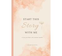 Start This Story With Me - The Affection Edition: A Story Keepsake and Meaningful Gift for the People Who Matter Most - Created for Shared Memories and Stories Still Unfolding