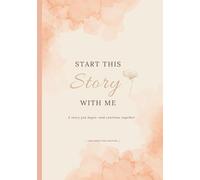 Start This Story With Me - The Affection Edition: A Story Keepsake Book and Meaningful Gift for Couples, Partners, and Those in Love