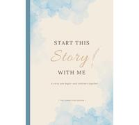 Start This Story With Me - The Connection Edition: A Story Keepsake and Meaningful Gift for the People Who Matter Most - Created for Shared Memories and Stories Still Unfolding