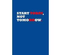 Start today, not tomorrow.: A Simple Weekly Planner to Organize Your Life, One W t a Time