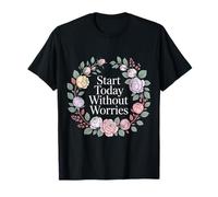 Start Today Without Worries Motivación Positiva - Camiseta