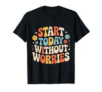 Start Today Without Worries Motivación Positiva - Camiseta