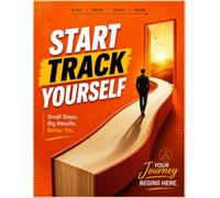 START TRACK YOUR SELF: Daily Habit Tracker, Goal Planner & Productivity Journal | Build Better Habits, Stay Organized, Increase Focus, Boost Motivation & Achieve Your Goals