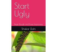 Start Ugly: Begin Rough and Keep Improving (THE INSTITUTIONAL CYCLE)