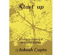 Start-up: A Guide to starting a successful startup