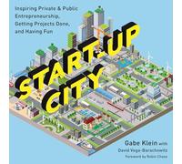 Start-Up City: Inspiring Private and Public Entrepreneurship, Getting Projects Done, and Having Fun