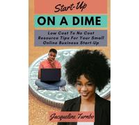 Start-up on a Dime: Low Cost to No Cost Resource Tips for Your Small Online Business Start-Up