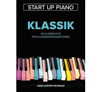 Start Up Piano - Klassik | 20 einfache Klavierstücke | Notenbuch für Anfänger und Selbstlerner | Liederbuch mit klassischen Hits für den Klavierunterricht | Noten für Piano lernen: 1