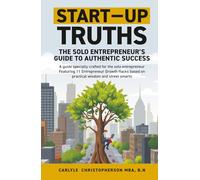 Start-Up Truths: The Solo Entrepreneur’s Guide To Authentic Success